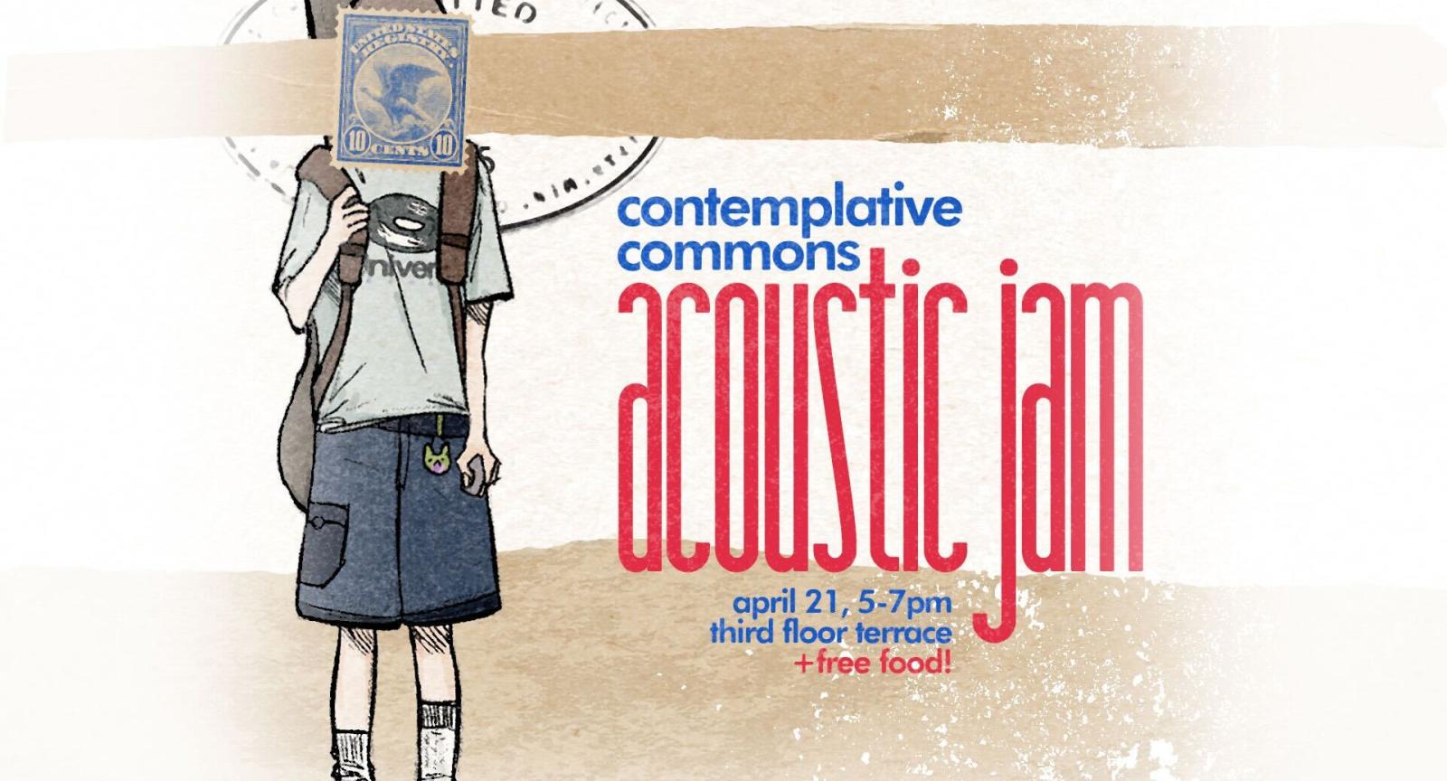 Infographic for Acoustic Jam at the Contemplative Commons with University Records and the Contemplative Sciences Center. Text reads: "Contemplative Commons. Acoustic Jam. April 21, five to seven pm. Third floor terrace. and free food!"