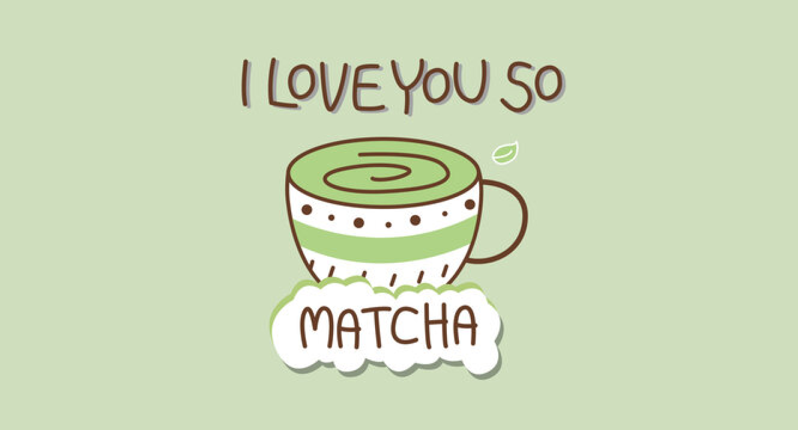 Graphic of a cup of matcha with the words, "I love you so Matcha"