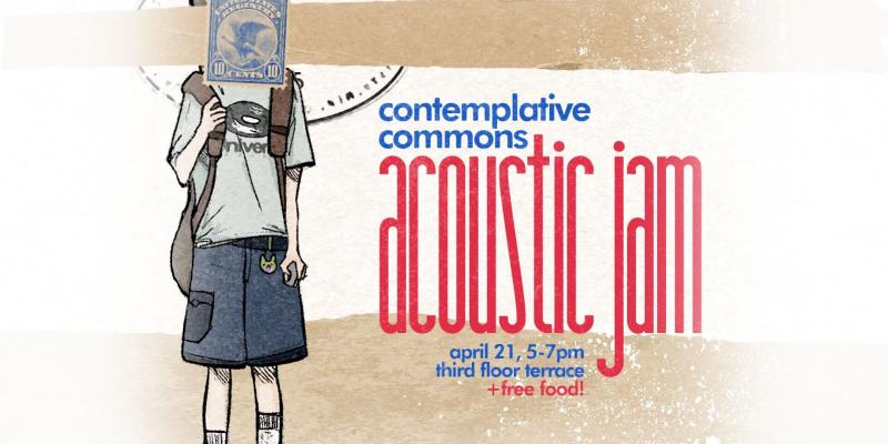 Infographic for Acoustic Jam at the Contemplative Commons with University Records and the Contemplative Sciences Center. Text reads: "Contemplative Commons. Acoustic Jam. April 21, five to seven pm. Third floor terrace. and free food!"