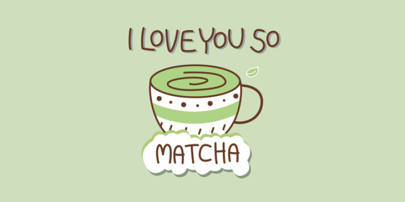 Graphic of a cup of matcha with the words, "I love you so Matcha"