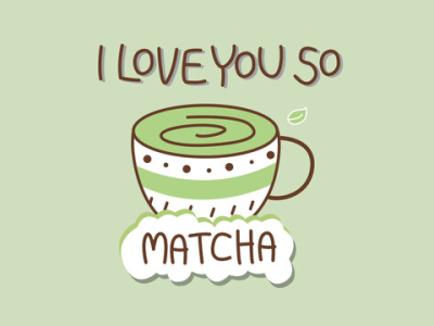 Graphic of a cup of matcha with the words, "I love you so Matcha"
